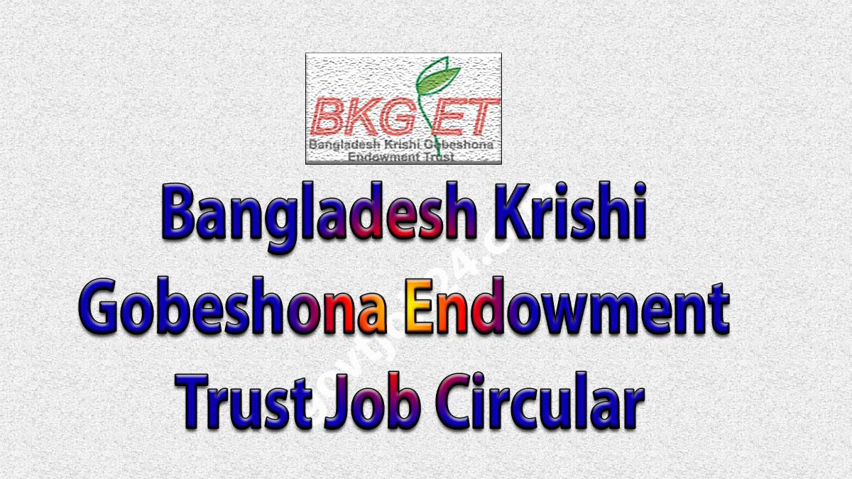 Bangladesh Krishi Gobeshona Endowment Trust Job Circular