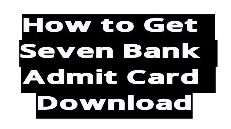How to Get Seven Bank Admit Card Download